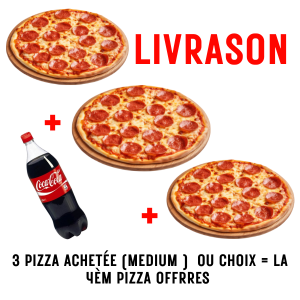 3 PIZZA ACHETÉE (MEDIUM )  OU CHOIX = LA 4ÈM PIZZA OFFRRES